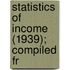 Statistics Of Income (1939); Compiled Fr