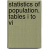 Statistics Of Population. Tables I To Vi door United States. Census Office. Census