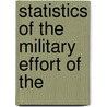 Statistics Of The Military Effort Of The by Unknown