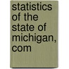Statistics Of The State Of Michigan, Com by Michigan. Dept. Of State