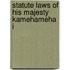 Statute Laws Of His Majesty Kamehameha I