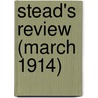 Stead's Review (March 1914) by Unknown