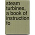 Steam Turbines, A Book Of Instruction Fo