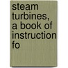 Steam Turbines, A Book Of Instruction Fo door Hubert Edwin Collins