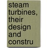 Steam Turbines, Their Design And Constru by Rankin Kennedy