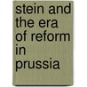 Stein And The Era Of Reform In Prussia door Guy Stanton Ford
