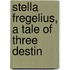 Stella Fregelius, A Tale Of Three Destin