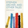 Stephen Archer, And Other Tales door MacDonald George MacDonald