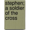 Stephen; A Soldier Of The Cross door Florence Morse Kingsley