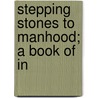 Stepping Stones To Manhood; A Book Of In door William Peter Pearce