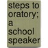 Steps To Oratory; A School Speaker