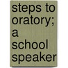 Steps To Oratory; A School Speaker by Frank Townsend Southwick