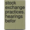 Stock Exchange Practices. Hearings Befor door United States Congress Currency