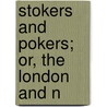 Stokers And Pokers; Or, The London And N by Sir Francis Bond Head