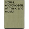 Stokes, Encyclopedia Of Music And Musici door L.J. De Bekker