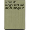 Storia Do Mogor (Volume 3); Or, Mogul In door Niccolò Manucci