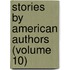 Stories By American Authors (Volume 10)
