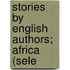 Stories By English Authors; Africa (Sele
