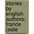 Stories By English Authors; France (Sele