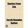 Stories From Life by Sarah Knowles Bolton