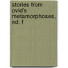 Stories From Ovid's Metamorphoses, Ed. F door 43 B.C. -17 or 18 a.D. Ovid