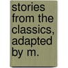 Stories From The Classics, Adapted By M. door Mary Kirby