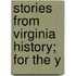 Stories From Virginia History; For The Y