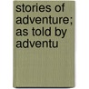 Stories Of Adventure; As Told By Adventu door Edward Everett Hale