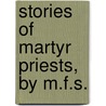 Stories Of Martyr Priests, By M.F.S. by Mary Seymour