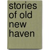 Stories Of Old New Haven door Ernest Hickok Baldwin
