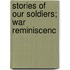 Stories Of Our Soldiers; War Reminiscenc