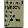 Stories Of Rainbow And Lucky (Volume 3) door Jacob Abbott