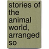 Stories Of The Animal World, Arranged So door Bourne Hall Draper