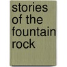 Stories Of The Fountain Rock door Howard Meeks