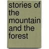 Stories Of The Mountain And The Forest door Unknown Author