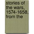 Stories Of The Wars, 1574-1658, From The