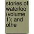 Stories Of Waterloo (Volume 1); And Othe