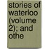 Stories Of Waterloo (Volume 2); And Othe