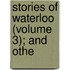Stories Of Waterloo (Volume 3); And Othe