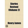 Stories Revived (Volume 2) door James Henry James