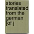 Stories Translated From The German [Of J
