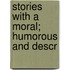 Stories With A Moral; Humorous And Descr