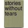 Stories Without Tears by Barry Pain