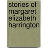 Stories of Margaret Elizabeth Harrington door Shelly Wilson