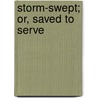 Storm-Swept; Or, Saved To Serve door Estella J. Mills