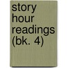 Story Hour Readings (Bk. 4) by Ernest Clark Hartwell