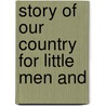 Story Of Our Country For Little Men And door John Wesley Hanson