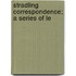 Stradling Correspondence; A Series Of Le