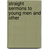 Straight Sermons To Young Men And Other by Henry Van Dyke