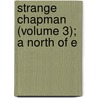 Strange Chapman (Volume 3); A North Of E by W. Marshall